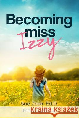 Becoming Miss Izzy Mary Lazarski Melissa Caudle Sue Zook 9781733718271 Absolute Author Publishing House