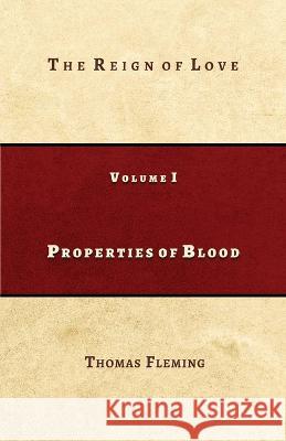 Properties of Blood: The Reign of Love Thomas J. Fleming 9781733719636 Fleming Foundation