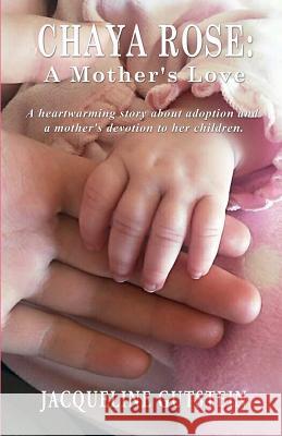Chaya Rose: A Mother's Love Jacqueline Gutstein 9781733720304 Chaya Publishing