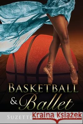 Basketball & Ballet Suzette D. Harrison 9781733721721