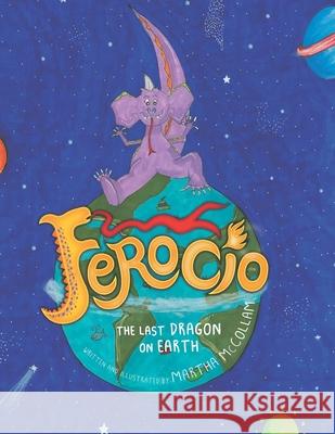 Ferocio, The Last Dragon on Earth Martha McCollam 9781733721820