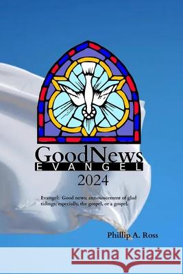 GoodNews 2024: Evangel Phillip A. Ross 9781733726788