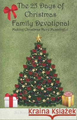 The 25 Days of Christmas Family Devotional: Making Christmas More Meaningful Sonya Davis Ruth O'Neil 9781733730778 Books for Future Generations