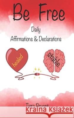 BE FREE Daily Declarations & Affirmations Tiera Bryant 9781733734295 Overcomers