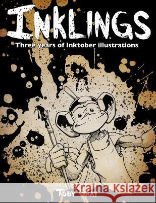 Inklings: Three Years of Inktober Illustrations Toby Matthew Gray   9781733734714