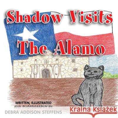 Shadow Visits the Alamo Debra Addison Steffens Debra Addison Steffens 9781733735964 Debra Steffens
