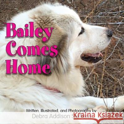 Bailey Comes Home Debra Addison Steffens Debra A. Steffens 9781733735988 Debra Steffens