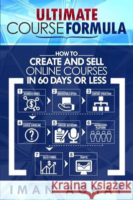 Ultimate Course Formula: How to Create and Sell Online Courses in 60 Days or Less Iman Aghay 9781733738835 Mbk Enterprises, LLC
