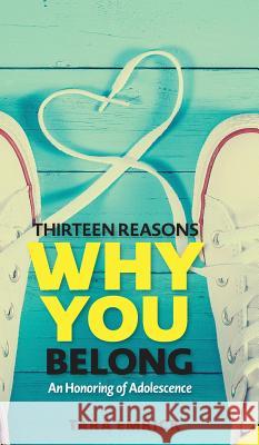 Thirteen Reasons Why You Belong: An Honoring of Adolescence Tara Emrick 9781733739511 Hip Me Publishing