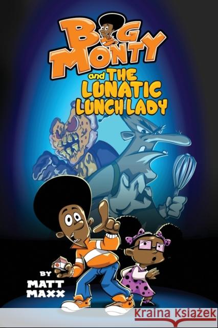 Big Monty and the Lunatic Lunch Lady Matt Maxx   9781733743501 Matt MAXX