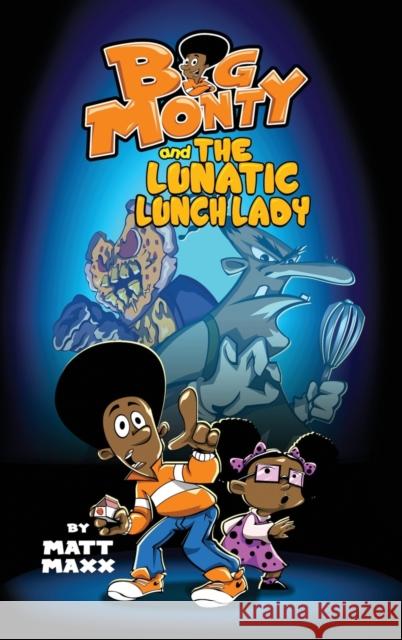 Big Monty and the Lunatic Lunch Lady Matt Maxx 9781733743525 Homestead Publishing