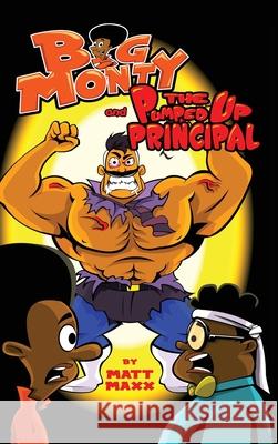 Big Monty and The Pumped Up Principal Matt Maxx 9781733743594 Matt MAXX