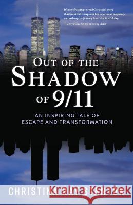 Out of the Shadow of 9/11: An Inspiring Tale of Escape and Transformation Christina Ray Stanton 9781733745208 Loving All Nations Press