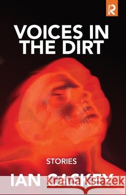 Voices in the Dirt: Stories Ian Caskey 9781733746465 Recital Publishing