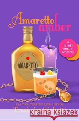 Amaretto Amber: A Private Investigator Comedy Mystery Traci Andrighetti 9781733748025