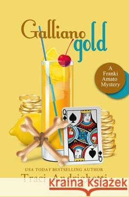 Galliano Gold: A Private Investigator Comedy Mystery Traci Andrighetti 9781733748056 Limoncello Press