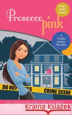 Prosecco Pink: A Private Investigator Comedy Mystery Traci Andrighetti 9781733748087 Limoncello Press