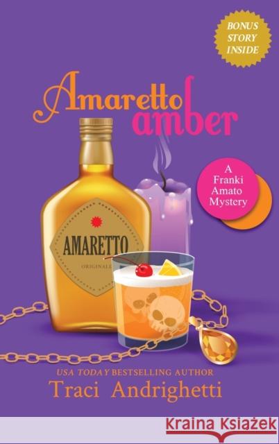 Amaretto Amber: A Private Investigator Comedy Mystery Traci Andrighetti 9781733748094 Limoncello Press
