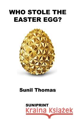 Who Stole the Easter Egg? Sunil Thomas   9781733748865