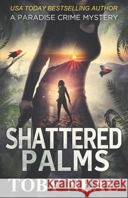 Shattered Palms Toby Neal 9781733751711