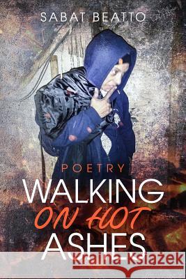 Walking on Hot Ashes: Poetry Sabat Beatto 9781733753210