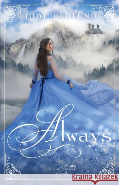 Always: A Lost Princesses Novella Jody Hedlund   9781733753401 Northern Lights Press