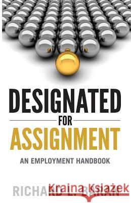 Designated for Assignment: An Employment Handbook Richard Baran Richard L. Baran 9781733754507 Wego Partners