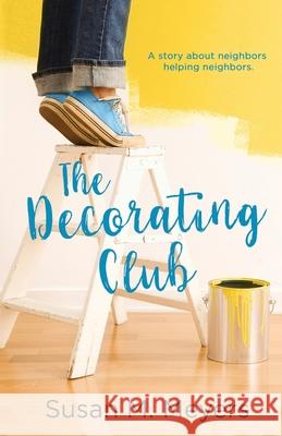 The Decorating Club: A story about neighbors helping neighbors Susan M. Meyers 9781733754811 Just Food for Thought, LLC