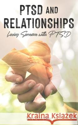 PTSD and Relationships: Loving Someone With PTSD Tim L. Gardner 9781733755047 Tru Nobilis Publishing