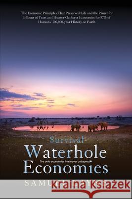 Waterhole Economies: The Only Economies That Never Collapsed Samuel Layne Sherry Wang 9781733755542 Maijai Press