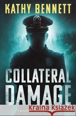 Collateral Damage: A Buckner Thriller Suspense Kathy Bennett 9781733758116 Kathy Bennett Publishing