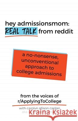 Hey AdmissionsMom: Real Talk from Reddit Carolyn Allison Caplan 9781733764100