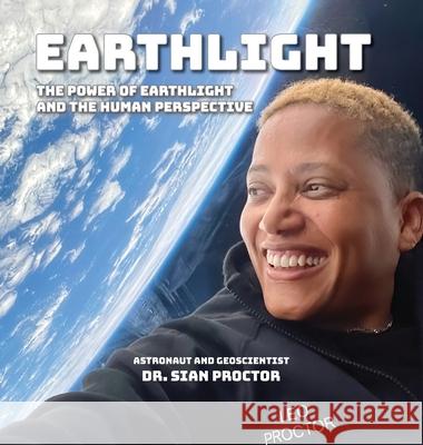 EarthLight: The Power of EarthLight and the Human Perspective Sian Proctor John A. Read Chris Vaughan 9781733765466 Psy's Creations, LLC