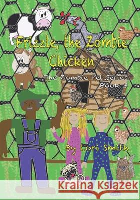 Frizzle, the Zombie Chicken: Zombie Pet Series Book 3 Lori Smith 9781733765657 Star Sapphire Press