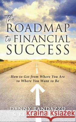 The Roadmap to Financial Success Kelli Garrett Danny Randazzo 9781733766623 Danny Randazzo