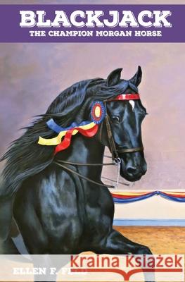 Blackjack: The Champion Morgan Horse Ellen F. Feld 9781733767422 Willow Bend Publishing