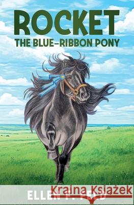 Rocket: The Blue-Ribbon Pony Ellen F. Feld Nicole Laposta 9781733767491 Willow Bend Publishing