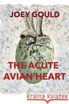 The Acute Avian Heart Joey Gould Eileen Cleary Martha McCollough 9781733768344 Lily Poetry Review