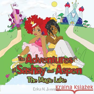 The Adventures of Sashay and Aspen: The Magic Lake Erika N. Jennings 9781733769709 Sachani Consulting