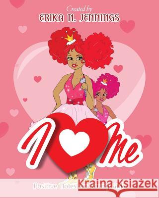 I Love Me: Positive Notes for Young Girls Erika N. Jennings 9781733769716 Sachani Consulting