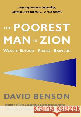 The Poorest Man in Zion: Wealth Beyond the Riches of Babylon David Benson   9781733771122 David Benson Coaching
