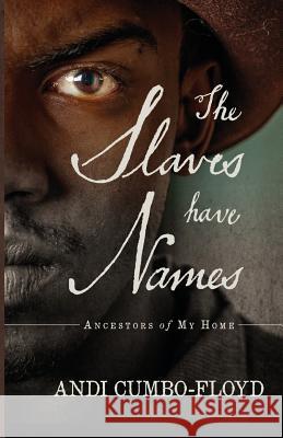The Slaves Have Names: Ancestors of My Home Andi Cumbo-Floyd   9781733771320 Andrea Cumbo-Floyd