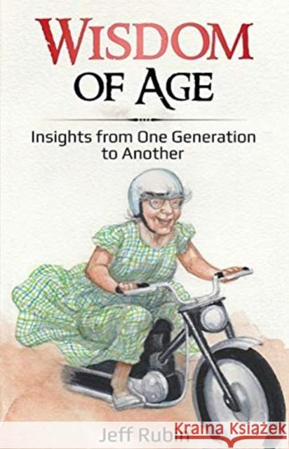 Wisdom of Age: Insights from One Generation to Another Jeff Rubin 9781733771818