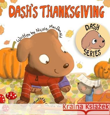 Dash\'s Thanksgiving: A Dog\'s Tale About Appreciation and Giving Back Nicole M. MacDonald Claudia Varjotie 9781733772587