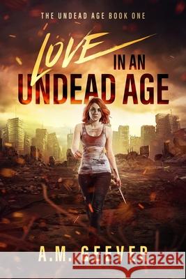 Love in an Undead Age: A Zombie Apocalypse Survival Adventure Geever, A. M. 9781733773713 Anne Marie Geever Riconosciuto