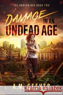 Damage in an Undead Age: A Zombie Apocalypse Adventure A. M. Geever 9781733773744 Anne Marie Geever Riconosciuto