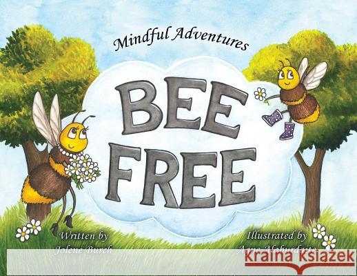 Bee Free Jolene Burch Agne Alaburdaite  9781733774628 Jolene M Burch