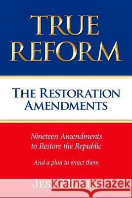 True Reform: The Restoration Amendments Jess Money 9781733776929 Finchville Publishing
