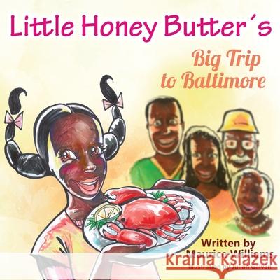 Little Honey Butter's Big Trip To Baltimore Maurice T. Williams 9781733778220