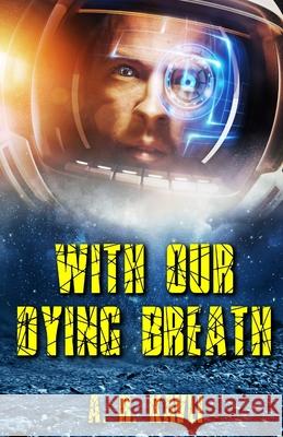 With Our Dying Breath A. R. Kavli 9781733778411 A. R. Kavli